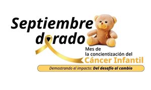 SEPTIEMBRE DORADO: RECONOCER LAS SEÑALES DE ALERTA DEL CÁNCER INFANTIL PUEDE CAMBIAR UNA VIDA